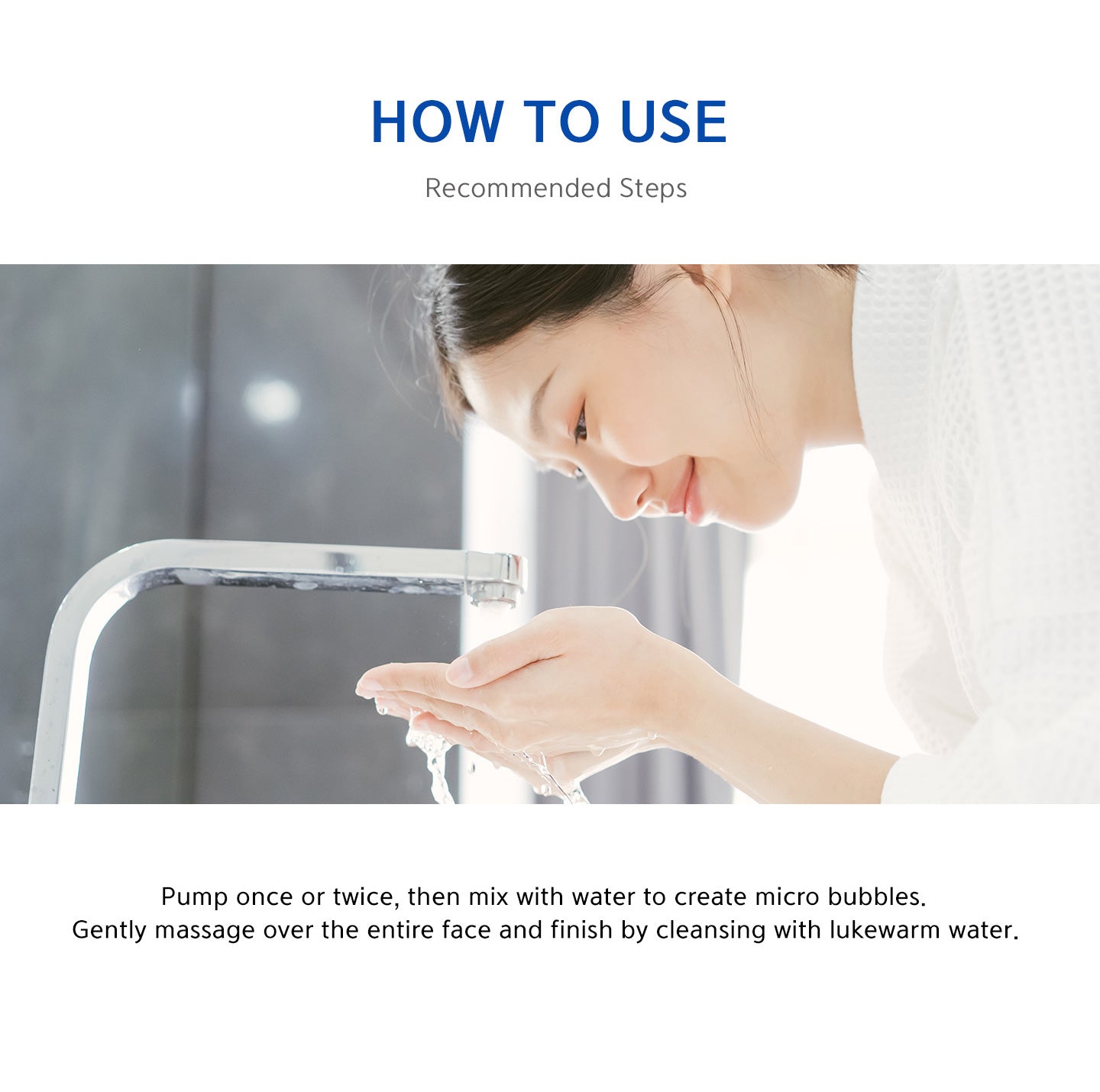 How to use? Pump once or twice, then mix with water to create micro bubbles. Gently massage over the entire face and finish by cleansing with lukewarm water. 