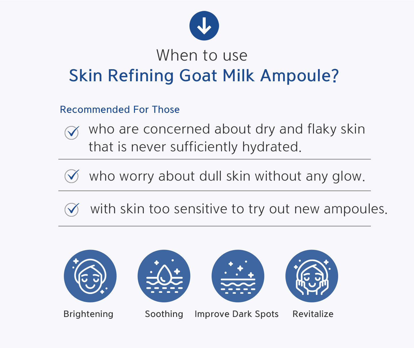 When to use skin refining goat milk ampoule? Recommended for those who are concerned about dry and flaky skin that is never sufficiently hydrated, worry about dull skin without any glow, skin too sensitive to try out new ampoule. Brightening, soothing