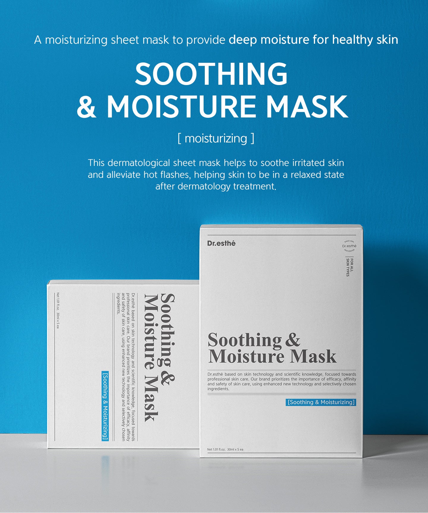 A moisturizing sheet mask to provide deep moisture for healthy skin. Soothing & moisture mask. This dermatological sheet mask helps to soothe irritated skin and alleviate hot flashes, helping skin to be in a relaxed state after dermatology treatment.