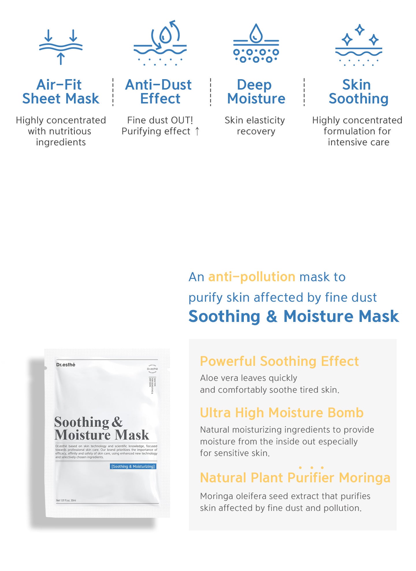 Air-fit sheet mask, anti-dust effect, deep moisture, skin soothing. An anti-pollution mask to purify skin affected by fine dust soothing & moisture mask. Powerful soothing effect, ultra high moisture bomb, natural plant purifier moringa. 