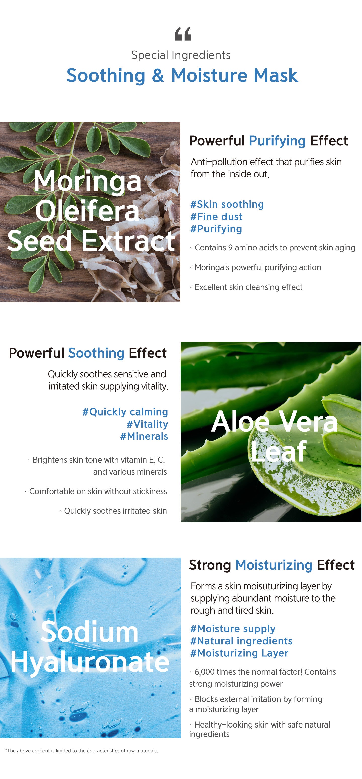 Moringa powerful purifying action. Contains 9 amino acids to prevent skin aging. Aloe vera leaf quickly soothes sensitive and irritated skin, brightens skin tone with vitamin E, C and various minerals. Comfortable on skin without stickiness. 
