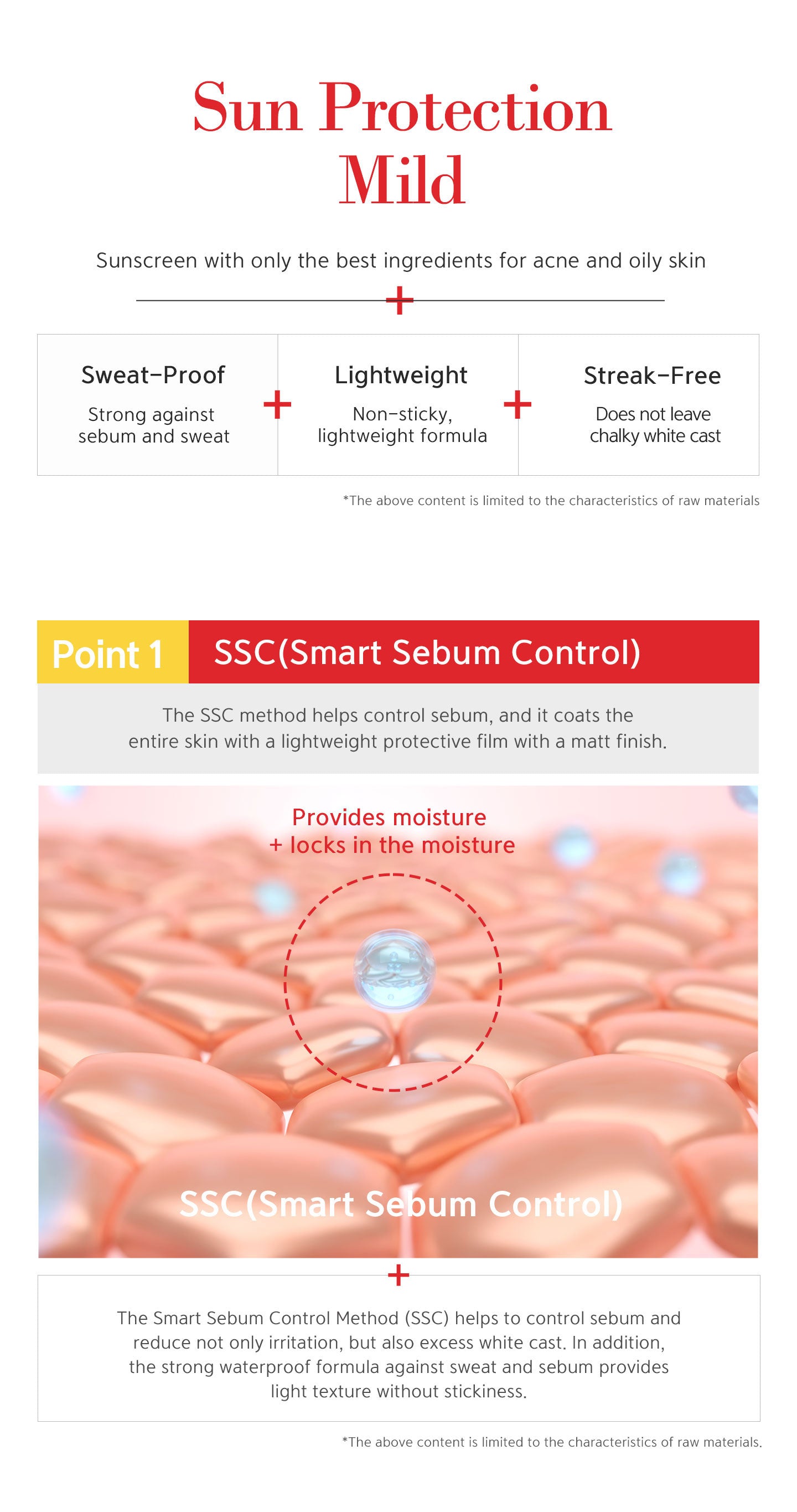 The smart sebum control method helps to control sebum and reduce not only irritation, but also excess white cast. In addition, the strong waterproof formula against sweat and sebum provides light texture without stickiness. 